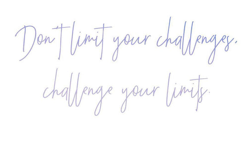 Don't limit your challenges, challenge your limits